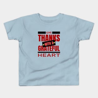 Give Thanks With A Grateful Heart | Christian Saying Kids T-Shirt